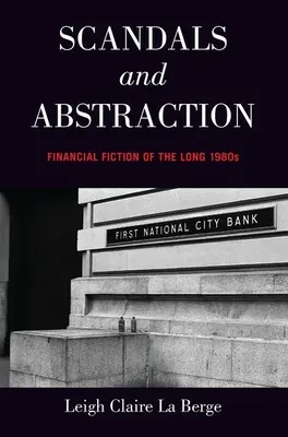 Scandaluri și abstracție: Financial Fiction of the Long 1980s - Scandals and Abstraction: Financial Fiction of the Long 1980s