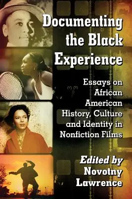 Documentarea experienței negrilor: Eseuri despre istoria, cultura și identitatea afro-americană în filmele de non-ficțiune - Documenting the Black Experience: Essays on African American History, Culture and Identity in Nonfiction Films