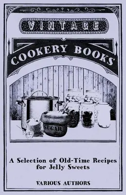 O selecție de rețete vechi pentru dulciuri cu jeleu - A Selection of Old-Time Recipes for Jelly Sweets
