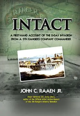 Intact: O relatare la prima mână a invaziei din Ziua Z de la un comandant al companiei 5th Rangers - Intact: A First-Hand Account of the D-Day Invasion from a 5th Rangers Company Commander
