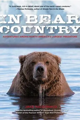 În țara urșilor: Aventuri printre cei mai mari prădători din America de Nord - In Bear Country: Adventures among North America's Largest Predators