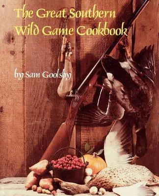 Marea carte de bucate Southern Wild Game - The Great Southern Wild Game Cookbook