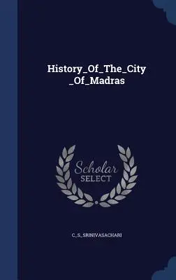 Istoria orașului Madras - History_Of_The_City_Of_Madras