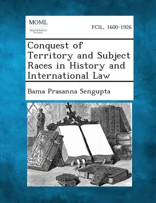 Cucerirea teritoriului și rasele supuse în istorie și în dreptul internațional - Conquest of Territory and Subject Races in History and International Law