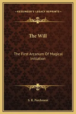 Voința: Primul arcan al inițierii magice - The Will: The First Arcanum Of Magical Initiation