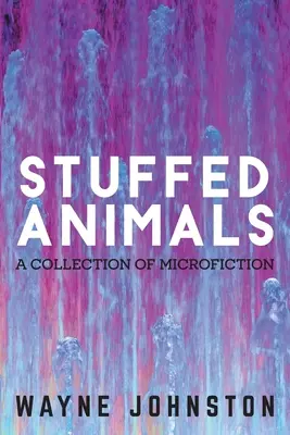 Animale de pluș: O colecție de microficțiune - Stuffed Animals: A Collection of Microfiction