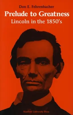 Preludiu la măreție: Lincoln în anii 1850 - Prelude to Greatness: Lincoln in the 1850's