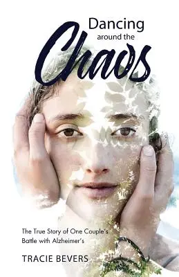 Dansând în jurul haosului: Povestea adevărată a luptei unui cuplu cu Alzheimer - Dancing around the Chaos: The True Story of One Couple's Battle with Alzheimer's