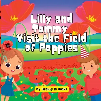 Lilly și Tommy vizitează Câmpul de maci: O lume a florilor roșii și a eroilor amintiți - Lilly and Tommy Visit the Field of Poppies: A World of Red Blooms and Remembered Heroes