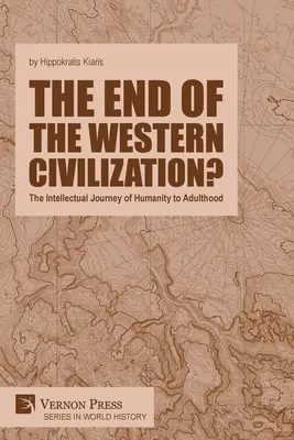 Sfârșitul civilizației occidentale? Călătoria intelectuală a umanității până la vârsta adultă - The end of the Western Civilization?: The Intellectual Journey of Humanity to Adulthood