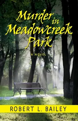 Crimă în parcul Meadowcreek, un roman - Murder in Meadowcreek Park, A Novel