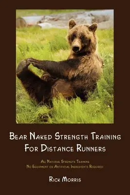 Antrenamentul de forță Bear Naked pentru alergătorii de cursă lungă - Bear Naked Strength Training for Distance Runners
