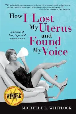 Cum mi-am pierdut uterul și mi-am găsit vocea: O amintire despre iubire, speranță și împuternicire - How I Lost My Uterus and Found My Voice: A Memoir of Love, Hope, and Empowerment