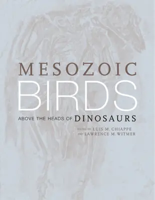 Păsări mezozoice: Deasupra capetelor dinozaurilor - Mesozoic Birds: Above the Heads of Dinosaurs