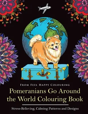 Pomeranians Go Around the World Colouring Book: Pomeranian Fun Colouring Book pentru adulți și copii 10+ - Pomeranians Go Around the World Colouring Book: Fun Pomeranian Colouring Book for Adults and Kids 10+