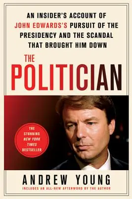 Politicianul: O relatare din interior a urmăririi lui John Edwards la președinție și a scandalului care l-a doborât - The Politician: An Insider's Account of John Edwards's Pursuit of the Presidency and the Scandal That Brought Him Down