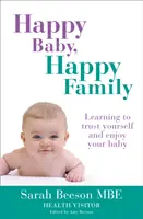 Copil fericit, familie fericită: Învățând să ai încredere în tine și să te bucuri de copilul tău - Happy Baby, Happy Family: Learning to trust yourself and enjoy your baby