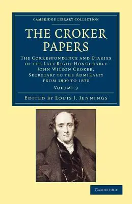 The Croker Papers: Corespondența și jurnalele ultimului onorabil John Wilson Croker, LL.D., F.R.S., secretar al Admira - The Croker Papers: The Correspondence and Diaries of the Late Right Honourable John Wilson Croker, LL.D., F.R.S., Secretary to the Admira