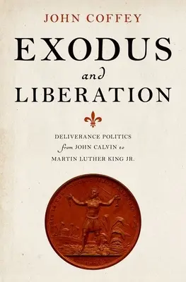 Exod și eliberare: Deliverance Politics from John Calvin to Martin Luther King Jr. - Exodus and Liberation: Deliverance Politics from John Calvin to Martin Luther King Jr.