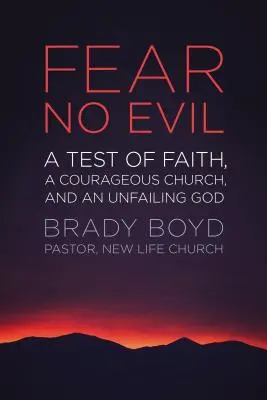 Nu vă temeți de niciun rău: Un test al credinței, o biserică curajoasă și un Dumnezeu neclintit - Fear No Evil: A Test of Faith, a Courageous Church, and an Unfailing God