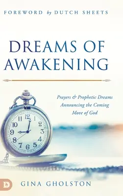Vise de trezire: Rugăciuni și vise profetice care anunță următoarea mișcare a lui Dumnezeu - Dreams of Awakening: Prayers and Prophetic Dreams Announcing the Coming Move of God