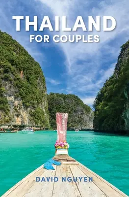 Thailanda pentru cupluri: Ghid de călătorie - Thailand for Couples: Travel Guide