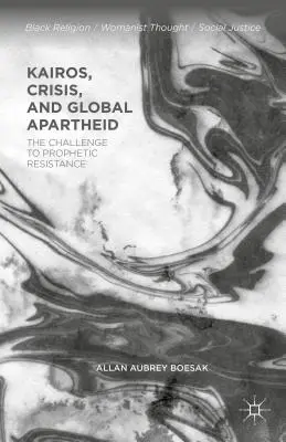 Kairos, criză și apartheid global: provocarea rezistenței profetice - Kairos, Crisis, and Global Apartheid: The Challenge to Prophetic Resistance