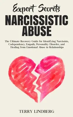 Secretele experților - Abuzul narcisist: Ghidul final de recuperare a narcisismului pentru identificarea narcisiștilor, codependenței, empatiei, tulburărilor de personalitate, a - Expert Secrets - Narcissistic Abuse: The Ultimate Narcissism Recovery Guide for Identifying Narcissists, Codependency, Empath, Personality Disorder, a
