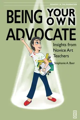 Să fii propriul tău avocat: Insights from Novice Art Teachers - Being Your Own Advocate: Insights from Novice Art Teachers