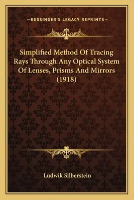 Simplified Method Of Tracing Rays Through Any Optical System Of Lenses, Prisms And Mirrors (1918)