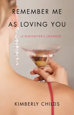 Amintește-ți de mine ca și cum te-aș iubi pe tine: Memoriile unei fiice: A Daughter's Memoir - Remember Me as Loving You: A Daughter's Memoir