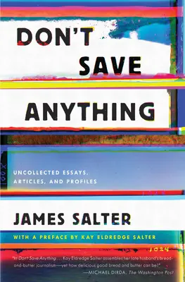 Nu salvați nimic: Eseuri, articole și profiluri necolectate - Don't Save Anything: Uncollected Essays, Articles, and Profiles