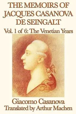 Memoriile lui Jacques Casanova de Seingalt Vol. 1 anii venețieni - The Memoirs of Jacques Casanova de Seingalt Vol. 1 the Venetian Years