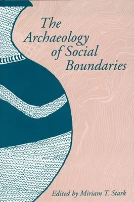 Arheologia limitelor sociale (The Archaeology of Social Boundaries) - The Archaeology of Social Boundaries