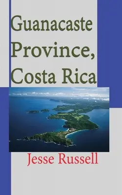Provincia Guanacaste, Costa Rica: Informații de călătorie și turism - Guanacaste Province, Costa Rica: Travel and Tourism Information