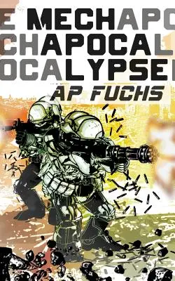Mech Apocalypse: Un thriller militar științifico-fantastic - Mech Apocalypse: A Military Science Fiction Thriller