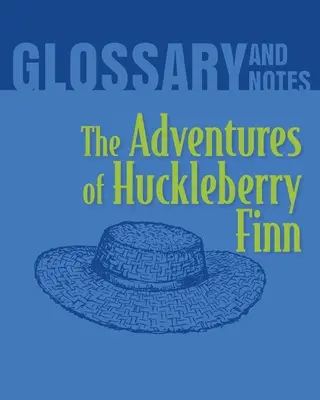 Aventurile lui Huckleberry Finn Glosar și note: Aventurile lui Huckleberry Finn - The Adventures of Huckleberry Finn Glossary and Notes: The Adventures of Huckleberry Finn