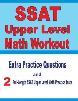 SSAT Upper Level Math Workout: Întrebări practice suplimentare și două teste practice complete SSAT Upper Level Math - SSAT Upper Level Math Workout: Extra Practice Questions and Two Full-Length Practice SSAT Upper Level Math Tests