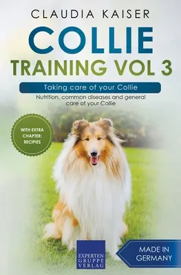 Collie Training Vol 3 - Îngrijirea Collie-ului: Nutriție, boli comune și îngrijirea generală a Collie-ului - Collie Training Vol 3 - Taking care of your Collie: Nutrition, common diseases and general care of your Collie