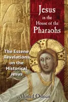 Iisus în casa faraonilor: Revelațiile eseniene despre Iisus istoric - Jesus in the House of the Pharaohs: The Essene Revelations on the Historical Jesus