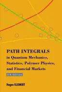 Path Integrals In Quantum Mechanics, Statistics, Polymer Physics, And Financial Markets