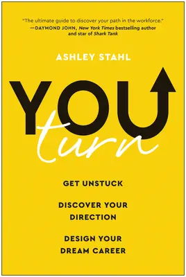 You Turn: Eliberează-te, descoperă-ți direcția și proiectează-ți cariera de vis - You Turn: Get Unstuck, Discover Your Direction, and Design Your Dream Career