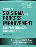 Un ghid pentru Six SIGMA și îmbunătățirea proceselor pentru practicieni și studenți: Fundații, Dmaic, instrumente, cazuri și certificare - A Guide to Six SIGMA and Process Improvement for Practitioners and Students: Foundations, Dmaic, Tools, Cases, and Certification