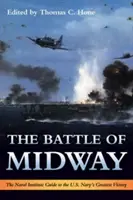 Bătălia de la Midway: The Naval Institute Guide to the U.S. Navy's Greatest Victory - The Battle of Midway: The Naval Institute Guide to the U.S. Navy's Greatest Victory