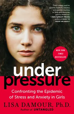 Sub presiune: Confruntarea cu epidemia de stres și anxietate la fete - Under Pressure: Confronting the Epidemic of Stress and Anxiety in Girls
