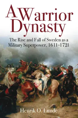 O dinastie războinică: Ascensiunea și decăderea Suediei ca superputere militară, 1611-1721 - A Warrior Dynasty: The Rise and Fall of Sweden as a Military Superpower, 1611-1721