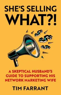 Ce vinde?!: Ghidul unui soț sceptic pentru a-și susține soția în rețeaua de marketing - She's Selling What?!: A Skeptical Husband's Guide to Supporting His Network Marketing Wife