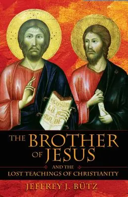 Fratele lui Iisus și învățăturile pierdute ale creștinismului - The Brother of Jesus and the Lost Teachings of Christianity