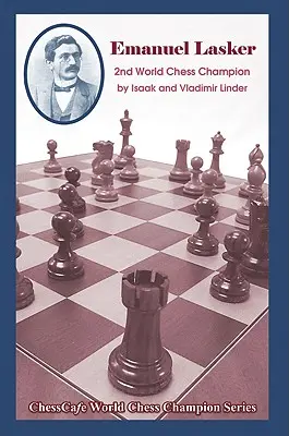 Emanuel Lasker: Al doilea campion mondial la șah - Emanuel Lasker: Second World Chess Champion