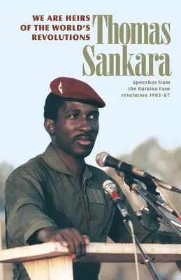 Suntem moștenitorii revoluțiilor lumii: Discursuri de la Revoluția din Burkina Faso 1983-87 - We Are Heirs of the World's Revolutions: Speeches from the Burkina Faso Revolution 1983-87